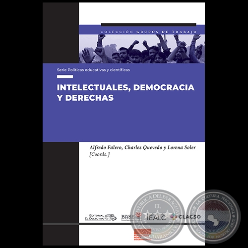 INTELECTUALES, DEMOCRACIA Y DERECHAS - Coordinadores: ALFREDO FALERO, CHARLES QUEVEDO y LORENA SOLER - Año 2020